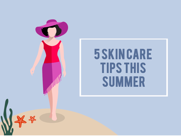 5 Skin Care Tips this Summer