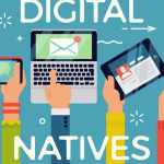 Know Everything about the Digital Natives and its importance